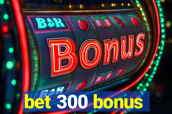 bet 300 bonus